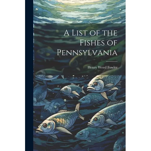 A List of the Fishes of Pennsylvania - Paperback