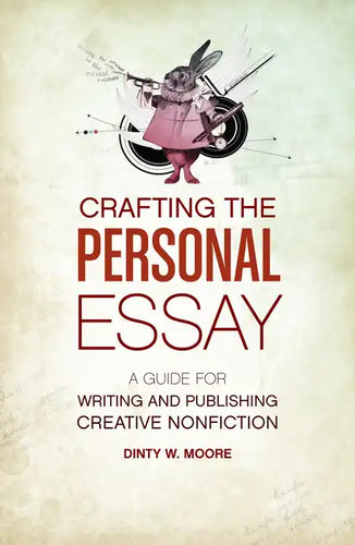 Crafting the Personal Essay: A Guide for Writing and Publishing Creative Non-Fiction - Paperback
