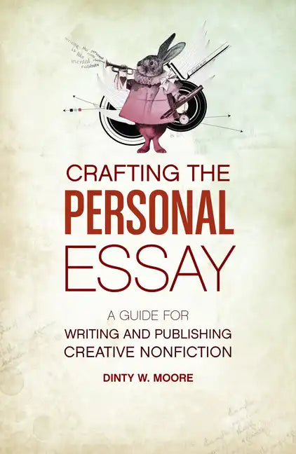 Crafting the Personal Essay: A Guide for Writing and Publishing Creative Non-Fiction - Paperback