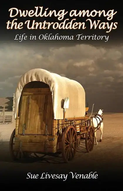 Dwelling among the Untrodden Ways: Life in Oklahoma Territory - Paperback