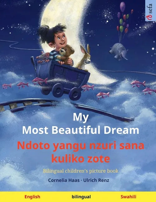 My Most Beautiful Dream - Ndoto yangu nzuri sana kuliko zote (English - Swahili): Bilingual children's picture book - Paperback