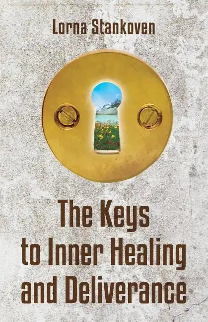 The Keys to Inner Healing and Deliverance - Paperback