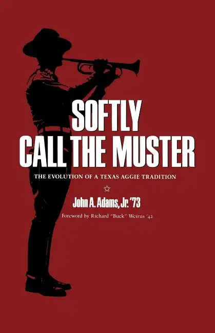 Softly Call the Muster: The Evolution of a Texas Aggie Traditionvolume 52 - Paperback