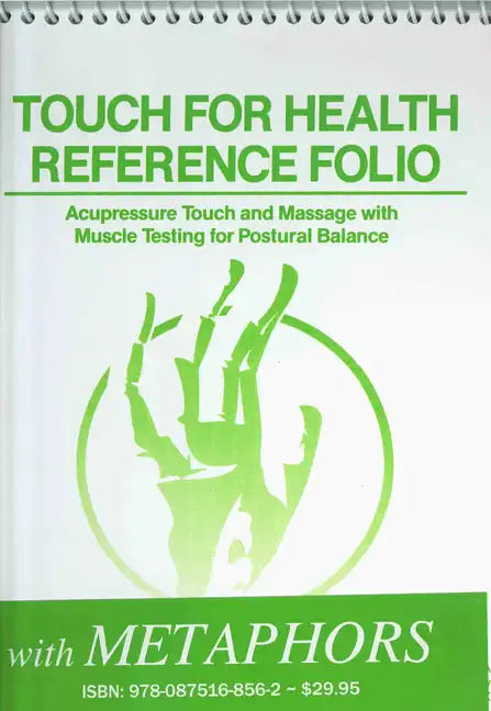 Touch for Health Reference Pocket Folio with Chinese 5 Element Metaphors: Acupressure Touch and Massage with Muscle Testing for Postural Balance - Spiral