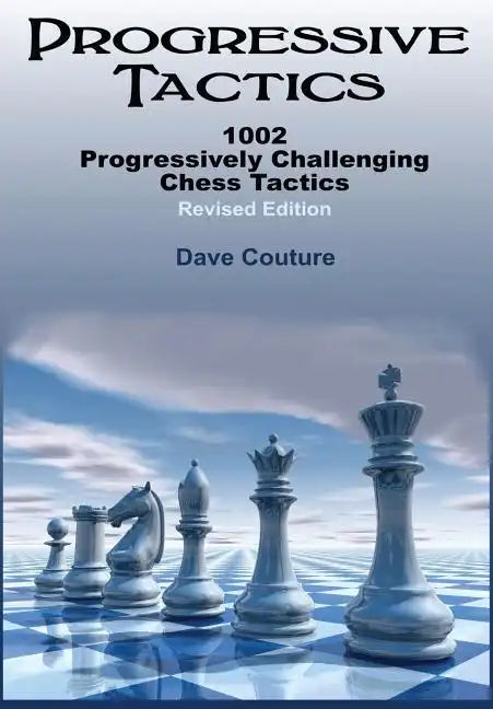 Progressive Tactics: 1002 Progressively Challenging Chess Tactics - Paperback