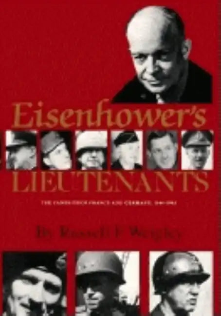 Eisenhower's Lieutenants: The Campaigns of France and Germany, 1944-45 - Paperback