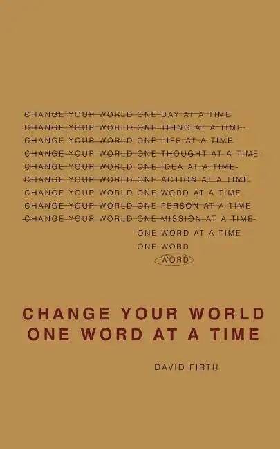 Change Your World One Word At A Time: How the way we speak creates our life - Paperback