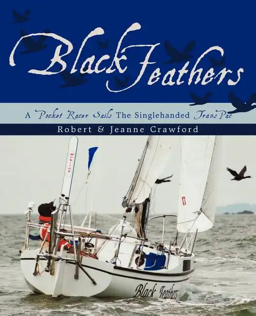 Black Feathers: - A Pocket Racer Sails The Singlehanded TransPac - Paperback