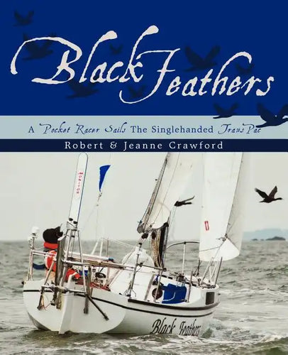Black Feathers: - A Pocket Racer Sails The Singlehanded TransPac - Paperback