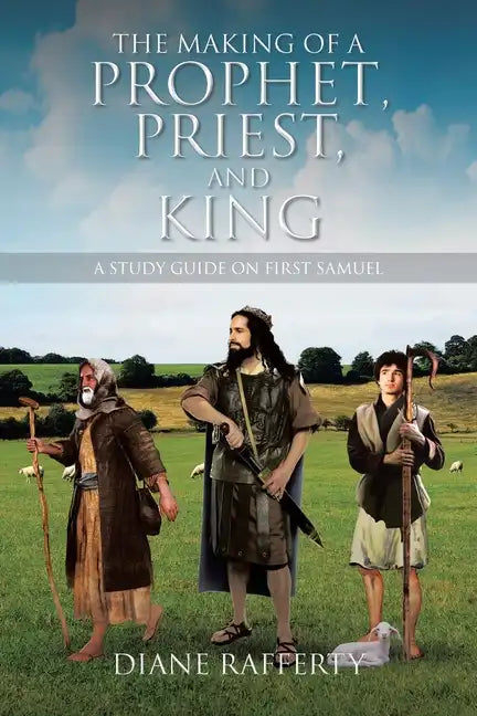 The Making of a Prophet, Priest, and King: A Study Guide on First Samuel - Paperback