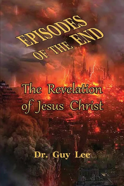 Episodes of the End: The Revelation of Jesus Christ - Paperback