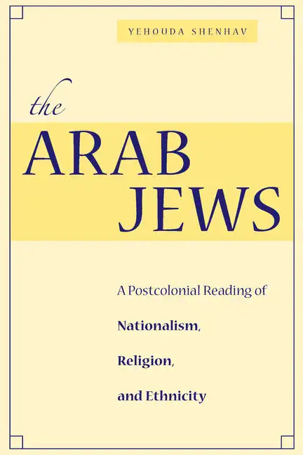 The Arab Jews: A Postcolonial Reading of Nationalism, Religion, and Ethnicity - Hardcover