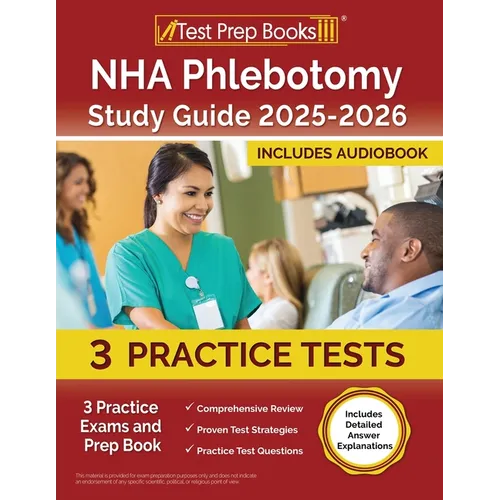 NHA Phlebotomy Study Guide 2025-2026: 3 Practice Exams and Prep Book [Includes Detailed Answer Explanations] - Paperback