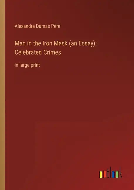 Man in the Iron Mask (an Essay); Celebrated Crimes: in large print - Paperback