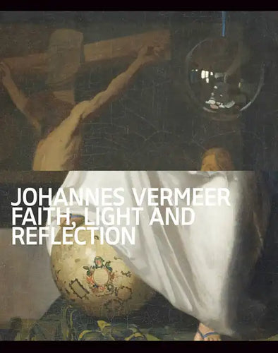 Johannes Vermeer: Faith, Light and Reflection - Paperback