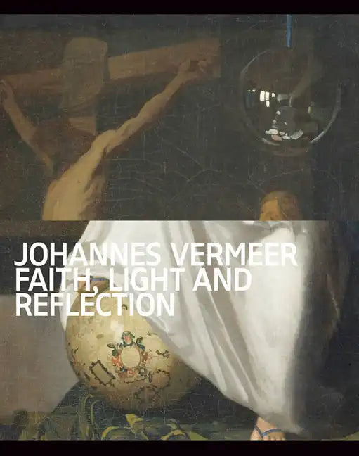 Johannes Vermeer: Faith, Light and Reflection - Paperback