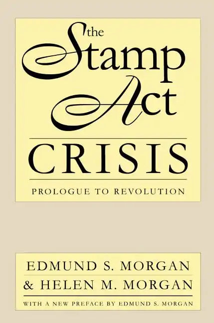 The Stamp Act Crisis: Prologue to Revolution - Paperback