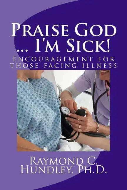 Praise God ... I'm Sick!: encouragement for those facing illness - Paperback