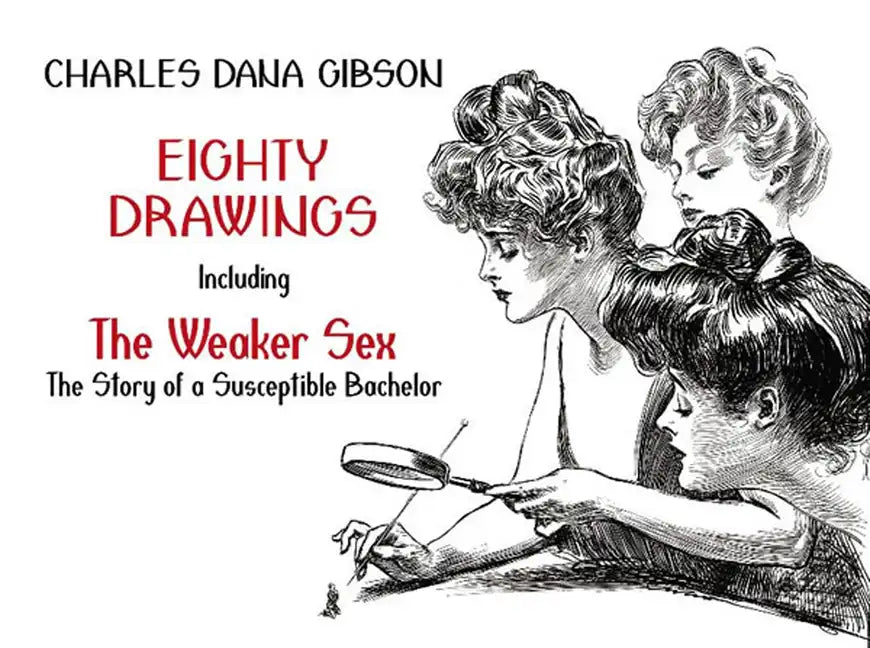 Eighty Drawings: Including the Weaker Sex: The Story of a Susceptible Bachelor - Paperback