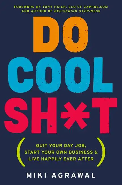 Do Cool Sh*t: Quit Your Day Job, Start Your Own Business, and Live Happily Ever After - Paperback