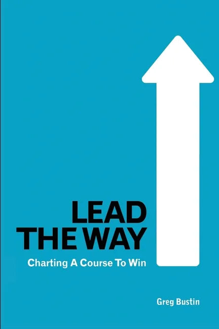 Lead the Way: Charting a Course to Win - Paperback