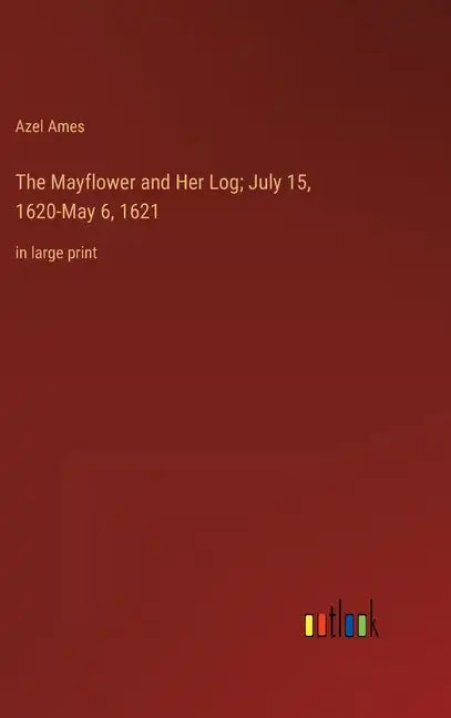 The Mayflower and Her Log; July 15, 1620-May 6, 1621: in large print - Hardcover
