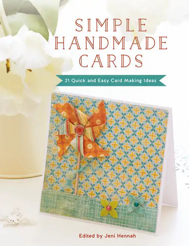 Simple Handmade Cards: 21 Quick and Easy Card Making Ideas - Paperback