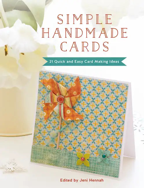 Simple Handmade Cards: 21 Quick and Easy Card Making Ideas - Paperback