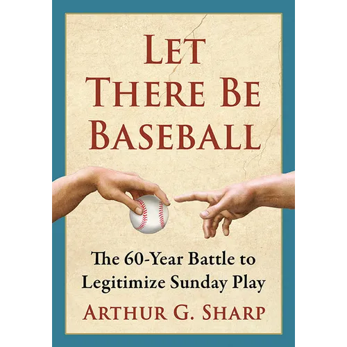 Let There Be Baseball: The 60-Year Battle to Legitimize Sunday Play - Paperback