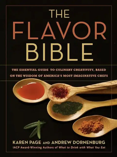 The Flavor Bible: The Essential Guide to Culinary Creativity, Based on the Wisdom of America's Most Imaginative Chefs - Hardcover