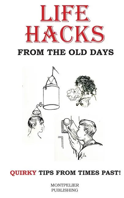 Life Hacks from the Old Days: Quirky Tips from Times Past - Paperback