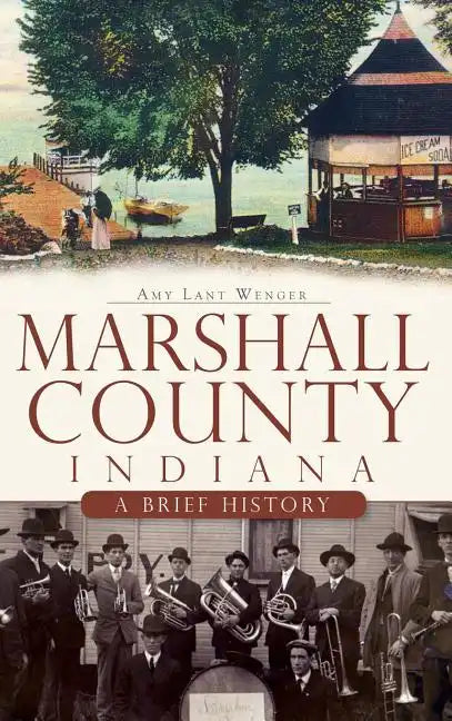Marshall County, Indiana: A Brief History - Hardcover