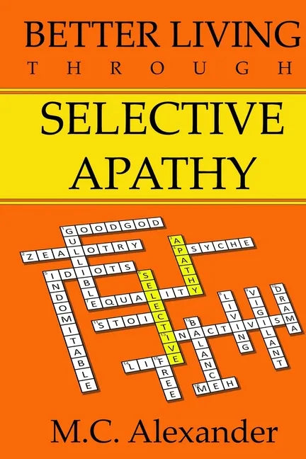 Better Living Through Selective Apathy - Paperback