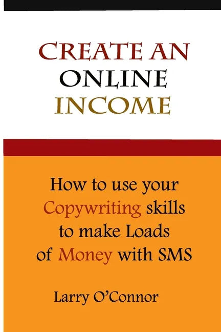 Online Income: How to Your Copywriting Skills to make loads of money with an SMS Campaign - Paperback
