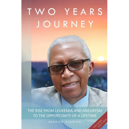 Two Years Journey The Rise from Leukemia & Aneurysm to the Opportunity of a Lifetime - Paperback