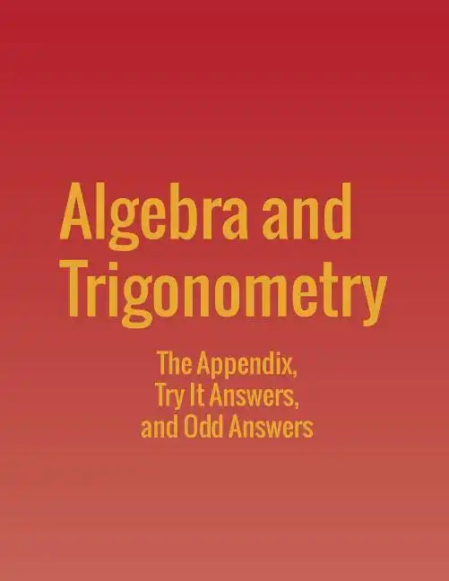 Algebra and Trigonometry: The Appendix, Try It Answers and Odd Answers - Paperback