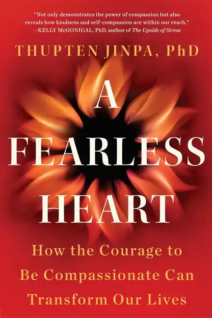 A Fearless Heart: How the Courage to Be Compassionate Can Transform Our Lives - Paperback