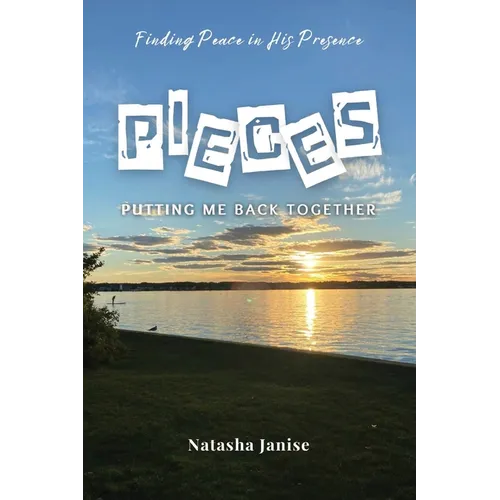 Pieces: Putting Me Back Together: Finding Peace in His Presence - Paperback