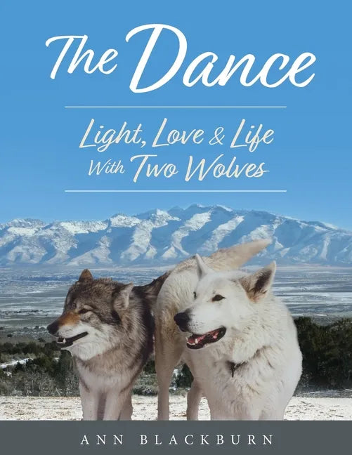 The Dance: Light, Love & Life With Two Wolves - Paperback