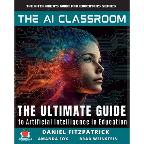 The AI Classroom: The Ultimate Guide to Artificial Intelligence in Education - Paperback