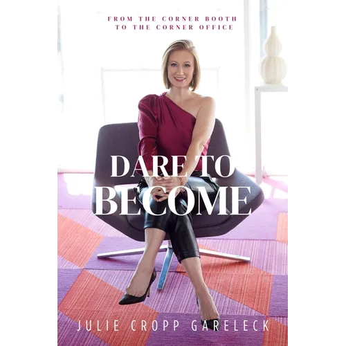 Dare to Become: From the Corner Booth to the Corner Office - Hardcover