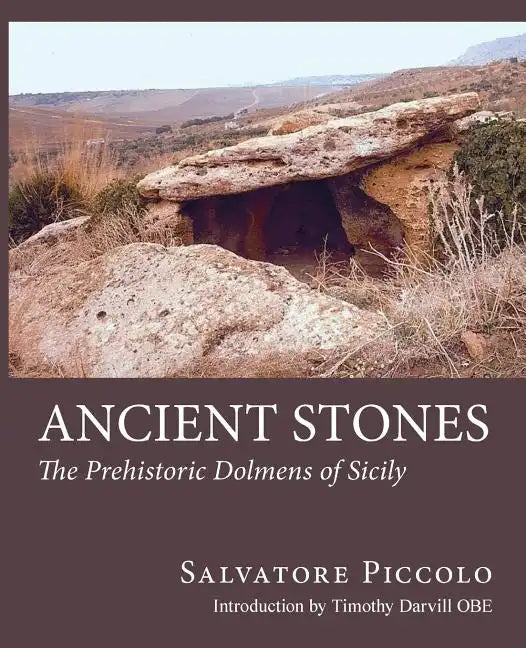 Ancient Stones: The Prehistoric Dolmens of Sicily - Paperback