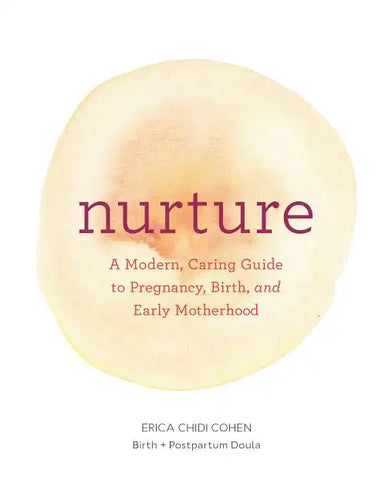 Nurture: A Modern Guide to Pregnancy, Birth, Early Motherhood--And Trusting Yourself and Your Body - Paperback