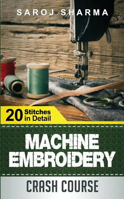 Machine Embroidery Crash Course: How to Master Machine Embroidery at Home - Paperback