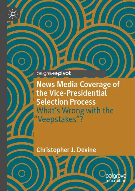 News Media Coverage of the Vice-Presidential Selection Process: What's Wrong with the Veepstakes? - Hardcover
