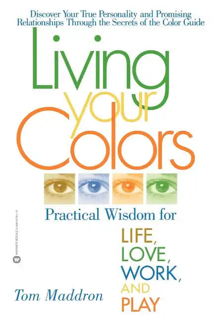 Living Your Colors: Practical Wisdom for Life, Love, Work, and Play - Paperback