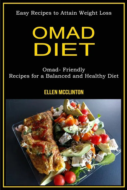 Omad Diet: Omad- Friendly Recipes for a Balanced and Healthy Diet (Easy Recipes to Attain Weight Loss) - Paperback