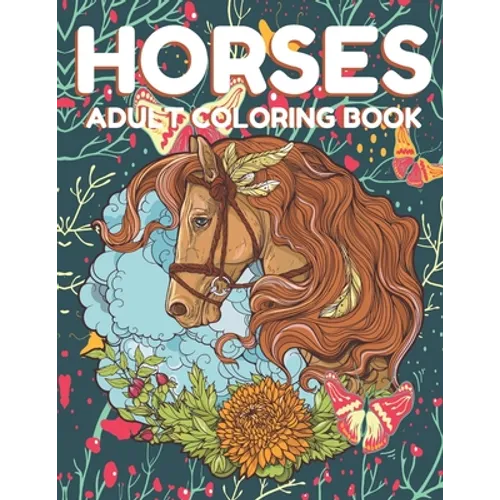 Horses Adult Coloring Book: Beautiful Horses Coloring Book Horse Lovers For adult, Wild Horese 41 Stress Relieving Animals Designs( Dream Horses A - Paperback