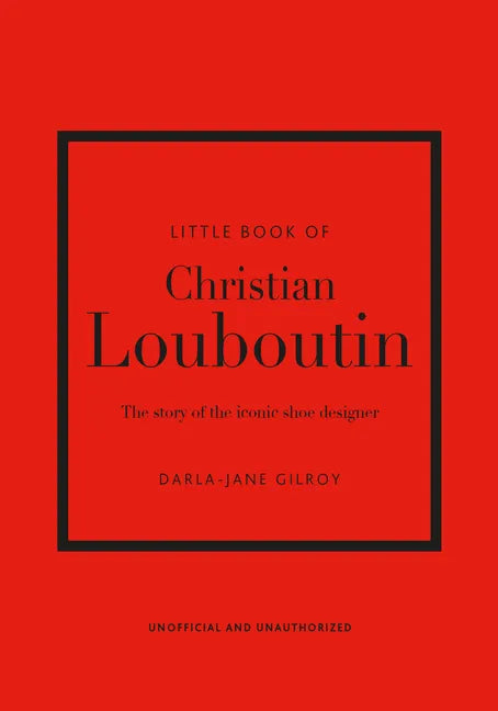 Little Book of Christian Louboutin: The Story of the Iconic Shoe Designer - Hardcover
