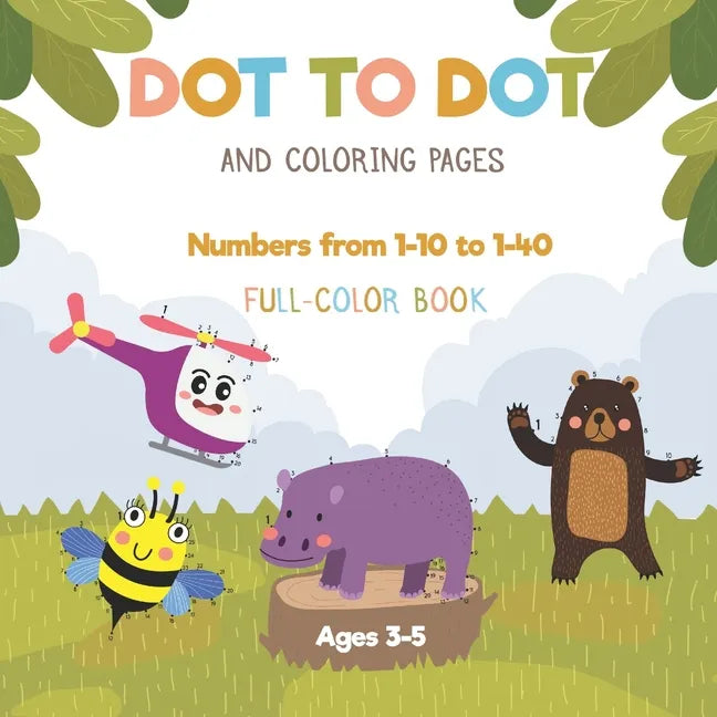 Dot to dot and coloring pages - Numbers from 1-10 to 1-40 - Full-color book - Ages 3-5: preschool connect the dots activity book for toddlers - Tracin - Paperback